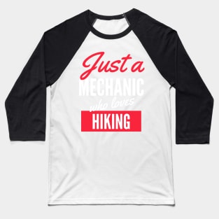 Just A Mechanic Who Loves Hiking - Gift For Men, Women, Hiking Lover Baseball T-Shirt